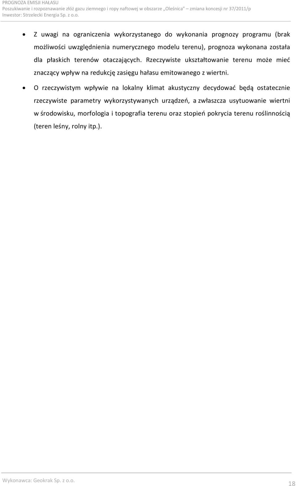 O rzeczywistym wpływie na lokalny klimat akustyczny decydować będą ostatecznie rzeczywiste parametry wykorzystywanych urządzeń, a zwłaszcza usytuowanie