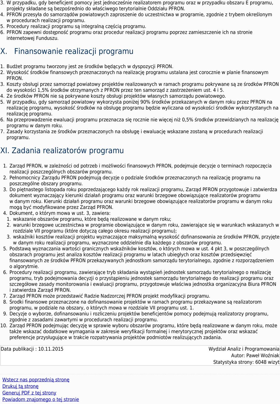 Procedury realizacji programu są integralną częścią programu. 6. PFRON zapewni dostępność programu oraz procedur realizacji programu poprzez zamieszczenie ich na stronie internetowej Funduszu. X.