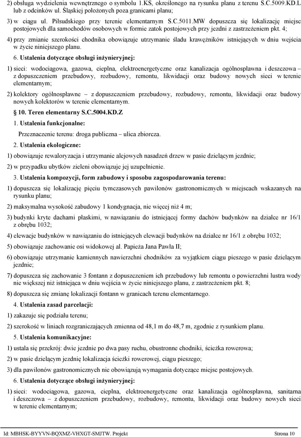 4; 4) przy zmianie szerokości chodnika obowiązuje utrzymanie śladu krawężników istniejących w dniu wejścia w życie niniejszego planu. 6.