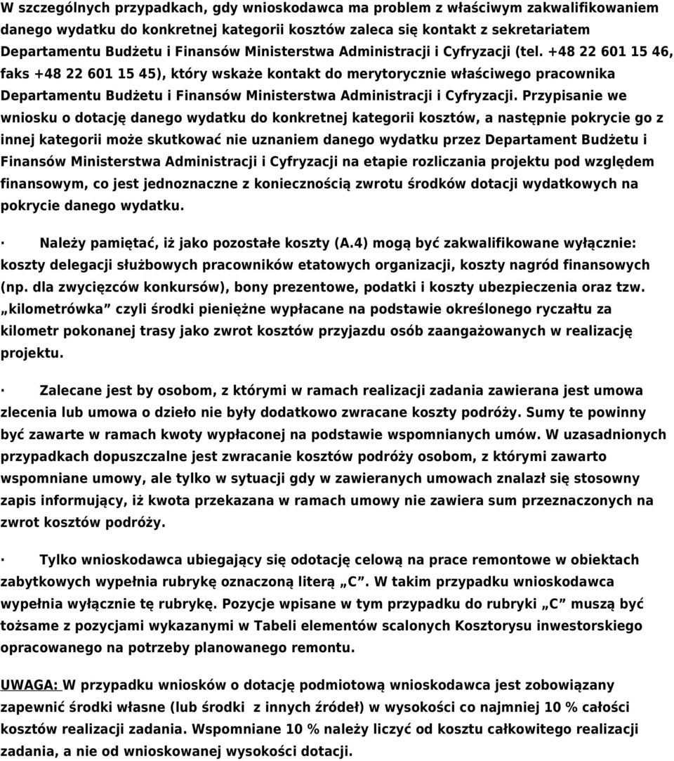 +48 22 601 15 46, faks +48 22 601 15 45), który wskaże kontakt do merytorycznie właściwego pracownika Departamentu Budżetu i Finansów Ministerstwa Administracji i Cyfryzacji.