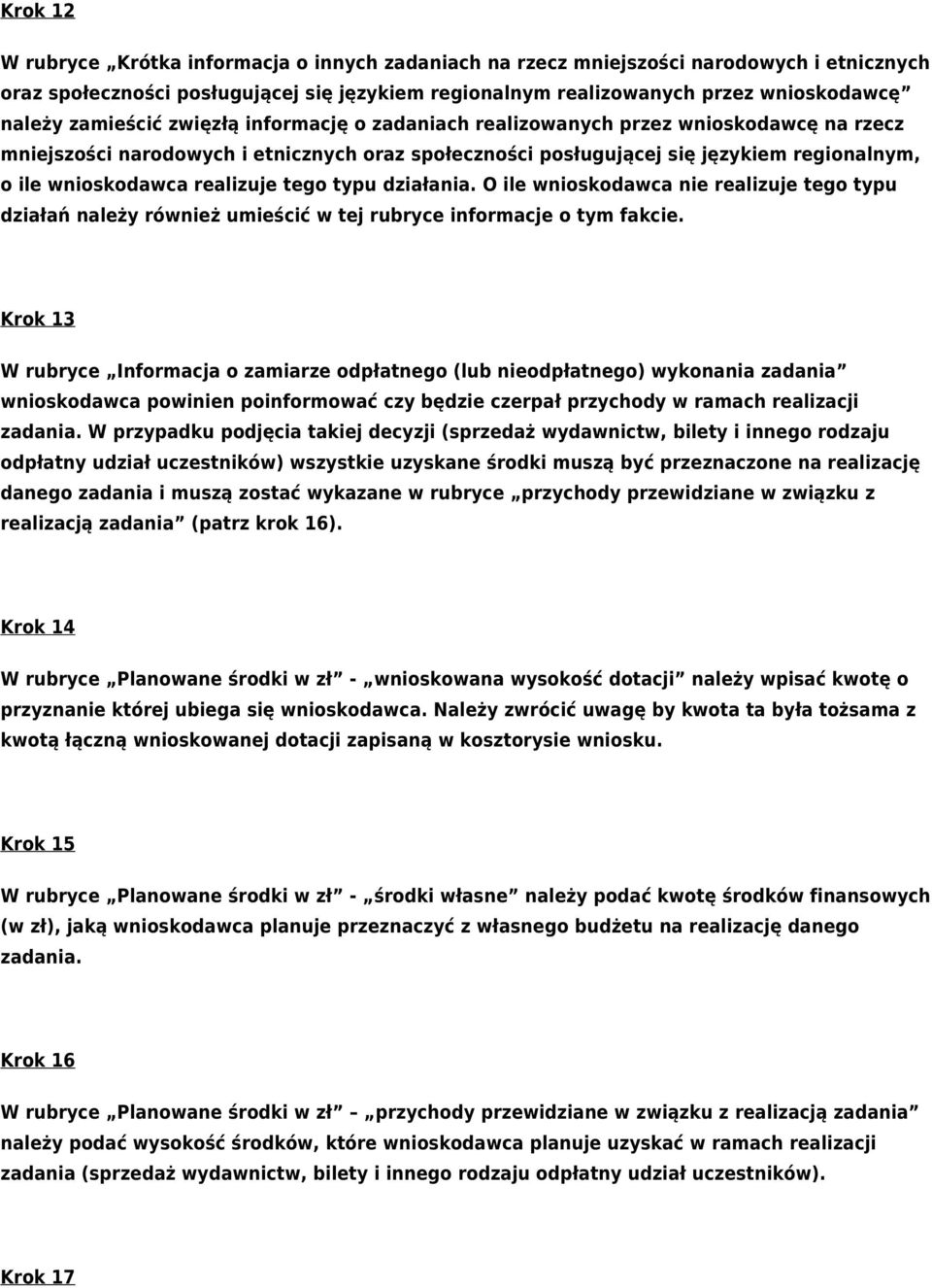 realizuje tego typu działania. O ile wnioskodawca nie realizuje tego typu działań należy również umieścić w tej rubryce informacje o tym fakcie.