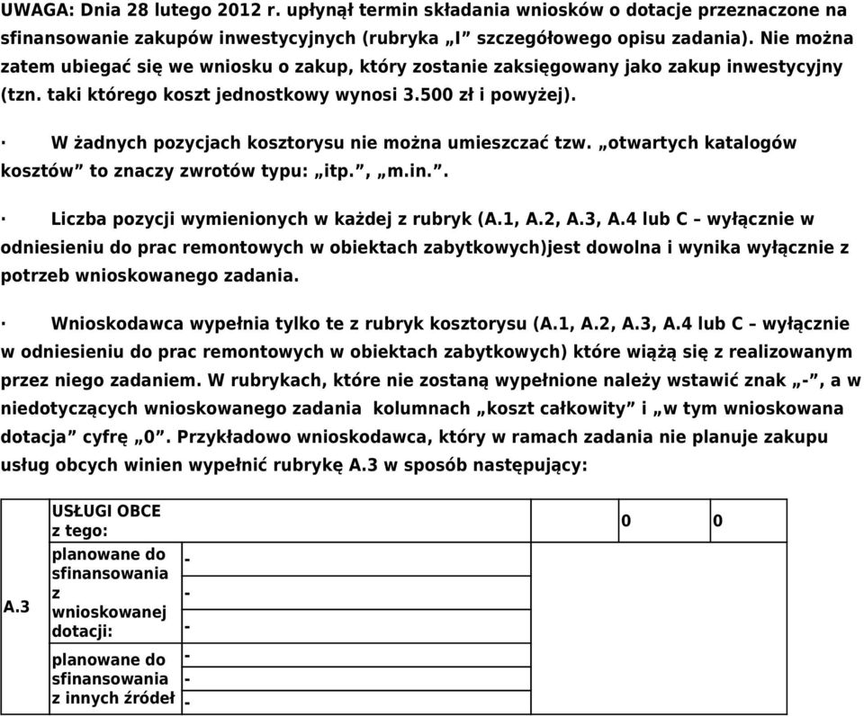 W żadnych pozycjach kosztorysu nie można umieszczać tzw. otwartych katalogów kosztów to znaczy zwrotów typu: itp., m.in.. Liczba pozycji wymienionych w każdej z rubryk (A.1, A.2, A.3, A.