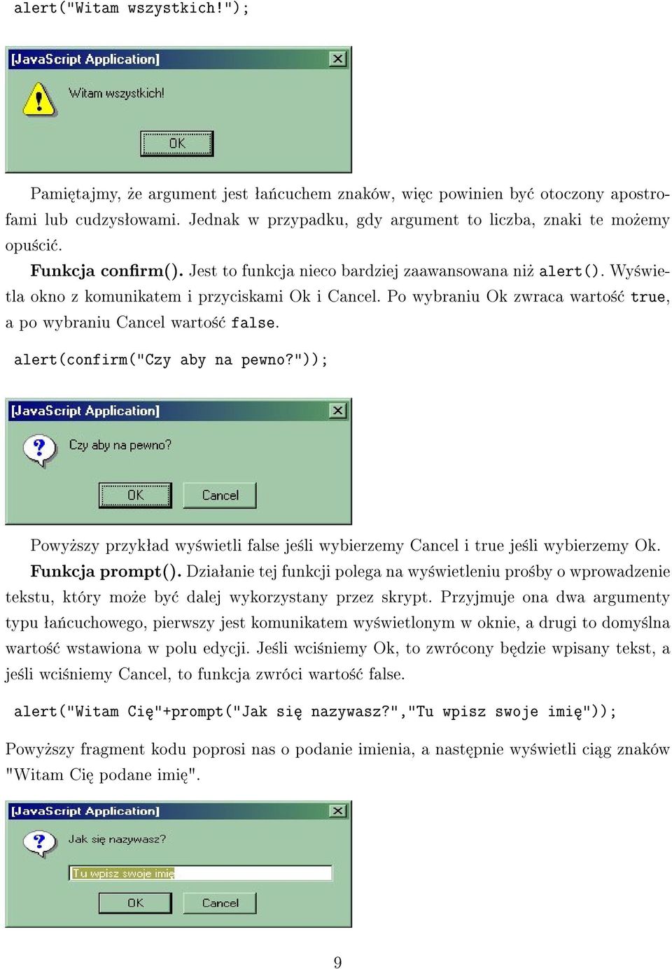 alert(confirm("czy aby na pewno?")); Powy»szy przykªad wy±wietli false je±li wybierzemy Cancel i true je±li wybierzemy Ok. Funkcja prompt().