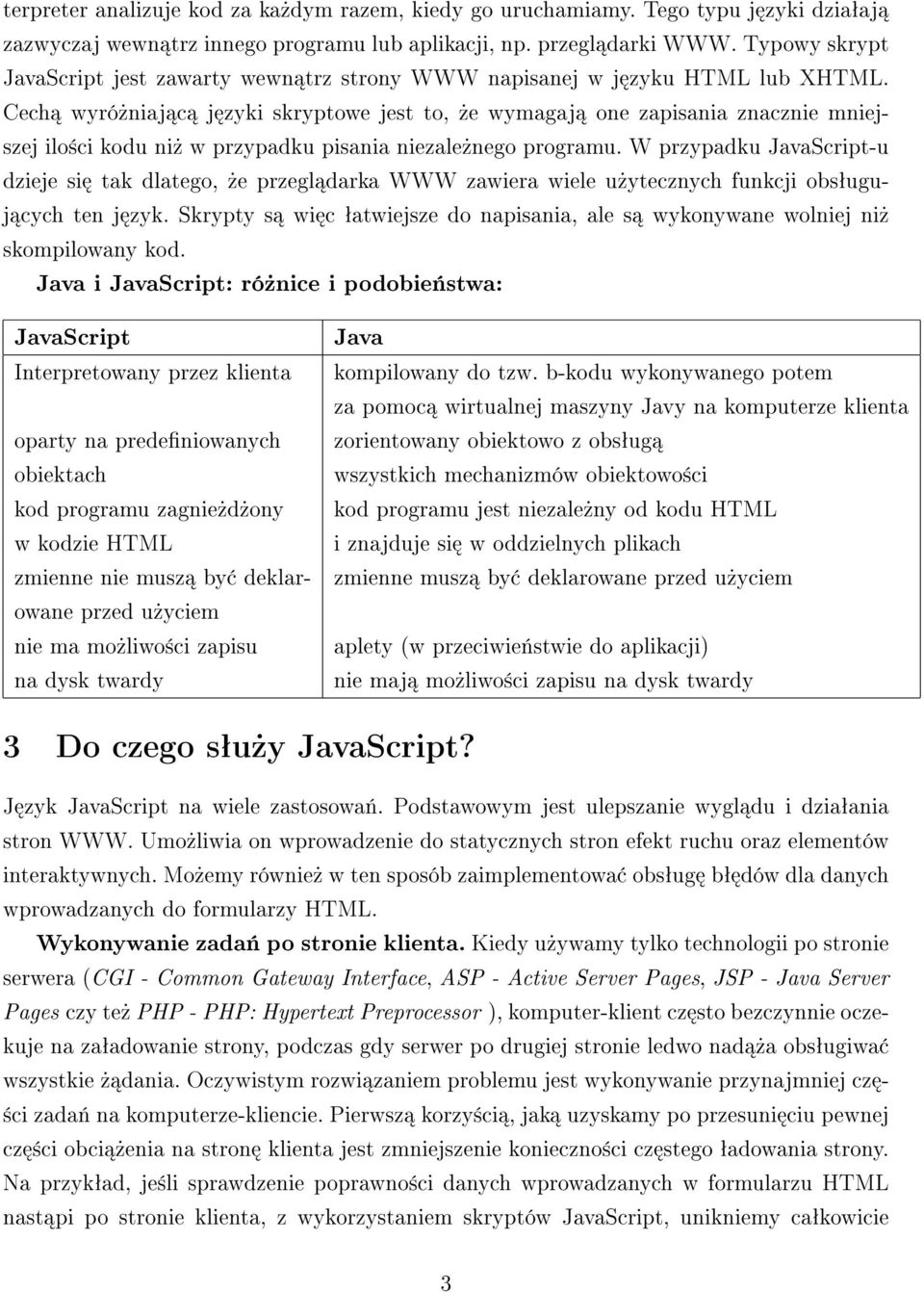 Cech wyró»niaj c j zyki skryptowe jest to,»e wymagaj one zapisania znacznie mniejszej ilo±ci kodu ni» w przypadku pisania niezale»nego programu.