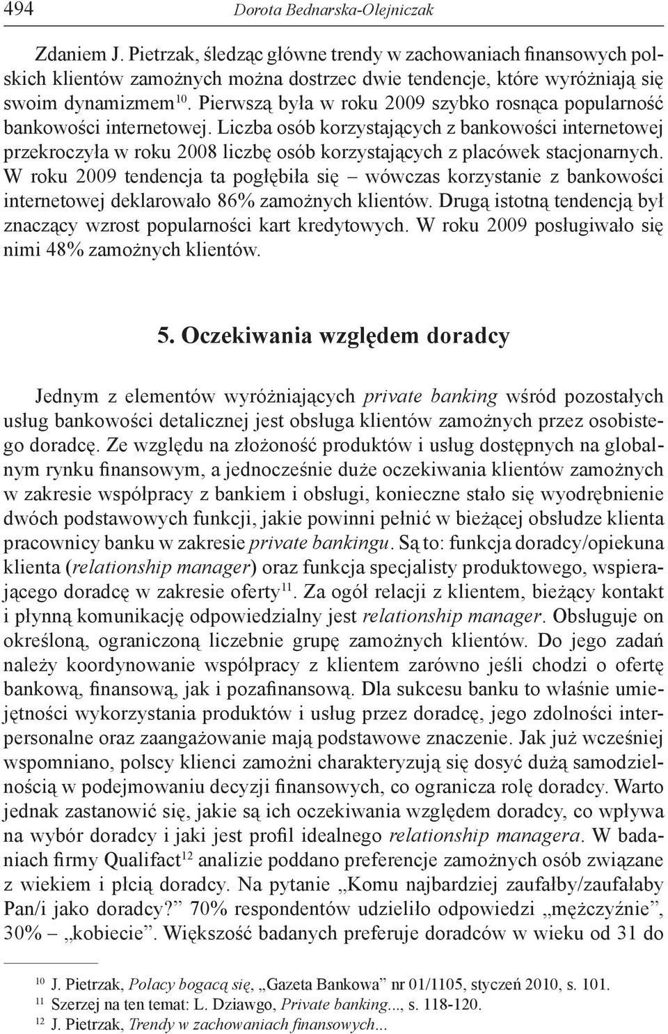 Liczba osób korzystających z bankowości internetowej przekroczyła w roku 2008 liczbę osób korzystających z placówek stacjonarnych.