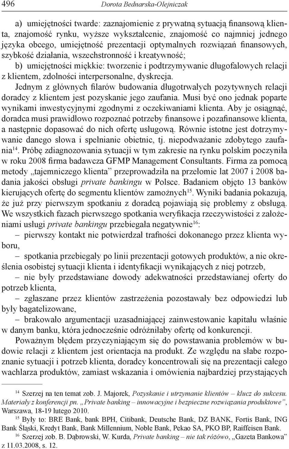 dyskrecja. Jednym z głównych filarów budowania długotrwałych pozytywnych relacji doradcy z klientem jest pozyskanie jego zaufania.