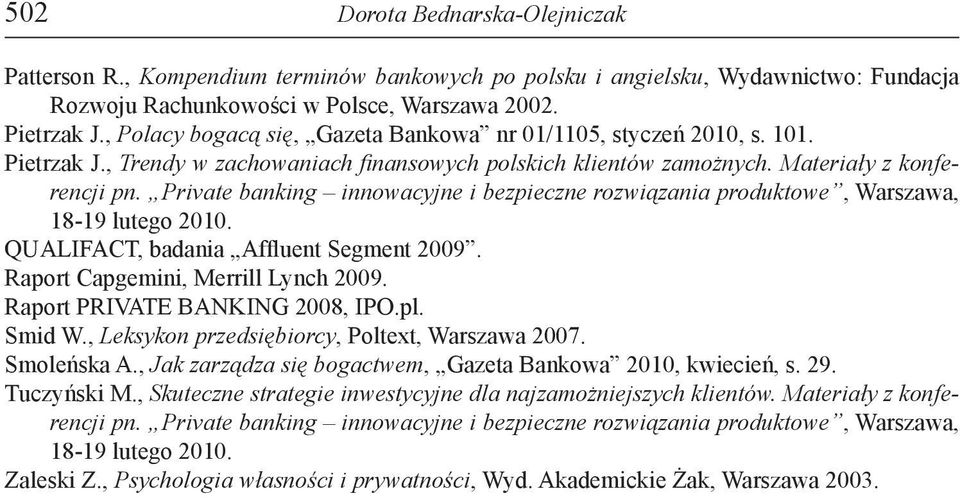 Private banking innowacyjne i bezpieczne rozwiązania produktowe, Warszawa, 18-19 lutego 2010. QUALIFACT, badania Affluent Segment 2009. Raport Capgemini, Merrill Lynch 2009.