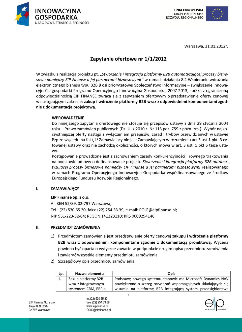 2 Wspieranie wdrażania elektronicznego biznesu typu B2B 8 osi priorytetowej Społeczeństwo informacyjne zwiększenie innowacyjności gospodarki Programu Operacyjnego Innowacyjna Gospodarka, 2007-2013,