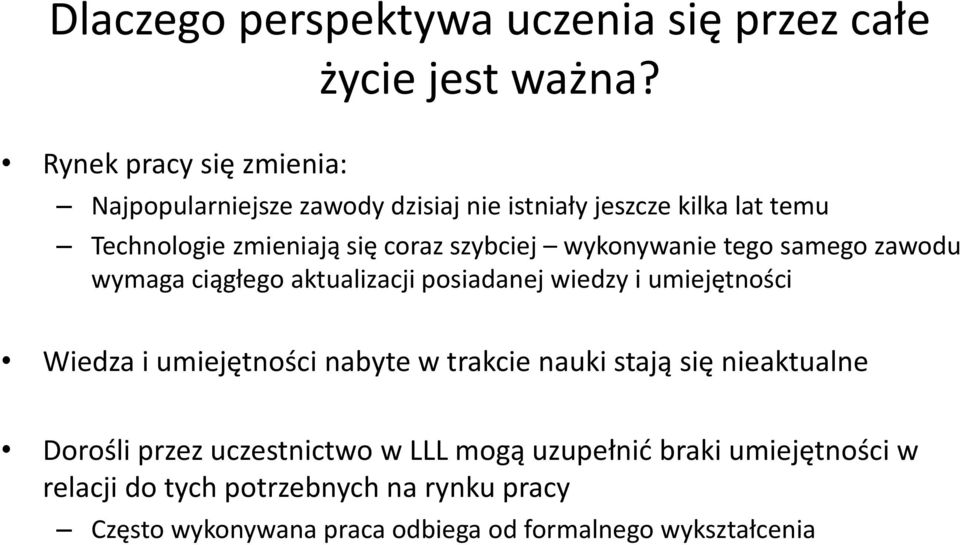 szybciej wykonywanie y tego samego zawodu wymaga ciągłego aktualizacji posiadanej wiedzy i umiejętności Wiedza i umiejętności nabyte