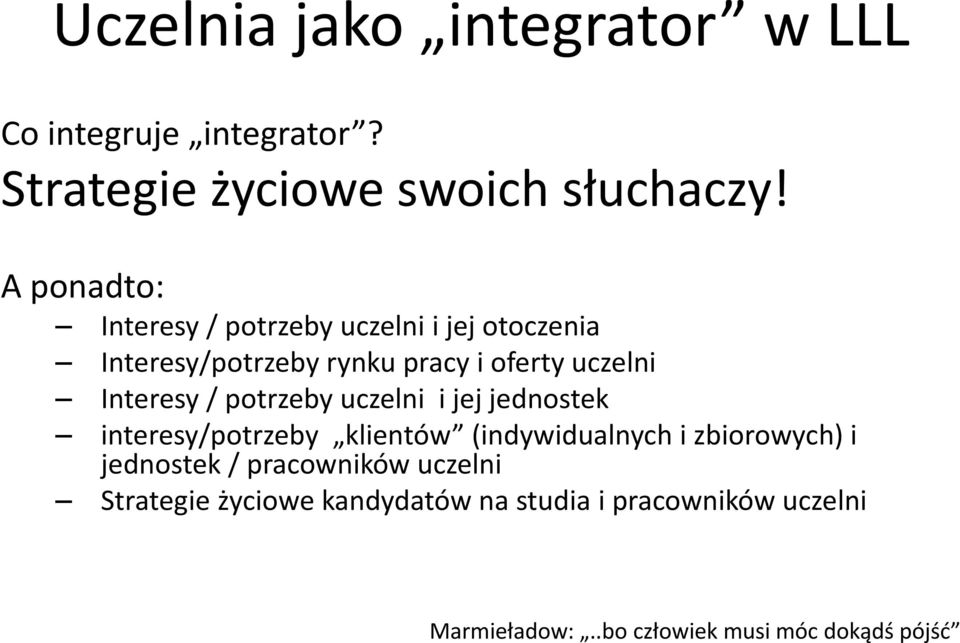 potrzeby uczelni i jej jednostek interesy/potrzeby klientów klientów (indywidualnych i zbiorowych)ii jednostek /