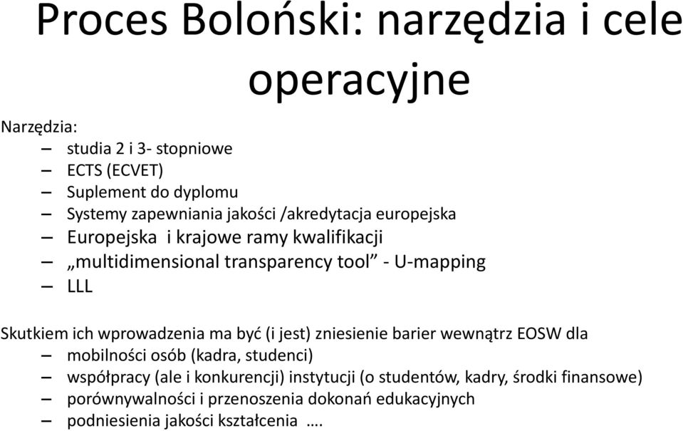 wprowadzenia ma być (i jest) zniesienie barier wewnątrz EOSW dla mobilnościosób osób (kadra, studenci) współpracy (ale i konkurencji)