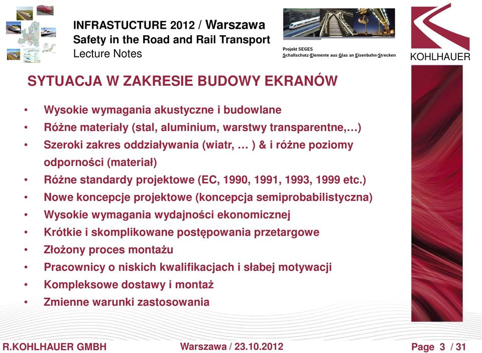 ) Nowe koncepcje projektowe (koncepcja semiprobabilistyczna) Wysokie wymagania wydajności ekonomicznej Krótkie i skomplikowane postępowania