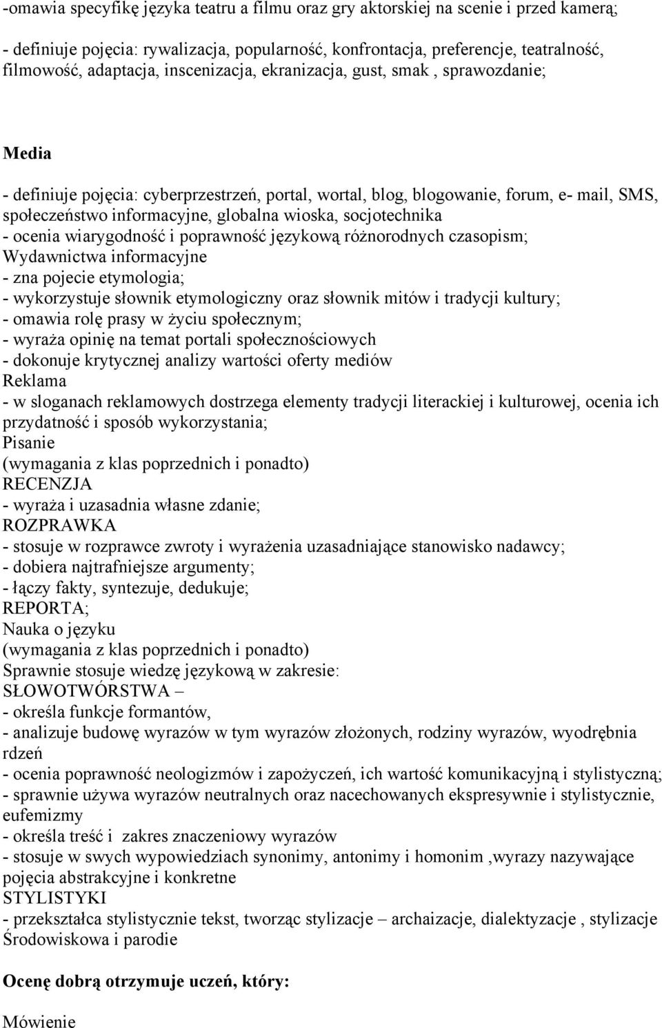 socjotechnika - ocenia wiarygodność i poprawność językową różnorodnych czasopism; Wydawnictwa informacyjne - zna pojecie etymologia; - wykorzystuje słownik etymologiczny oraz słownik mitów i tradycji