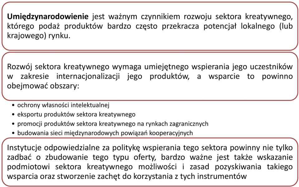 eksportu produktów sektora kreatywnego promocji produktów sektora kreatywnego na rynkach zagranicznych budowania sieci międzynarodowych powiązań kooperacyjnych Instytucje odpowiedzialne za politykę