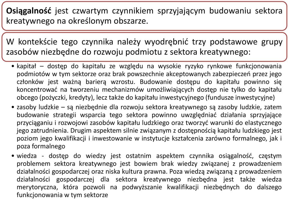 funkcjonowania podmiotów w tym sektorze oraz brak powszechnie akceptowanych zabezpieczeń przez jego członków jest ważną barierą wzrostu.