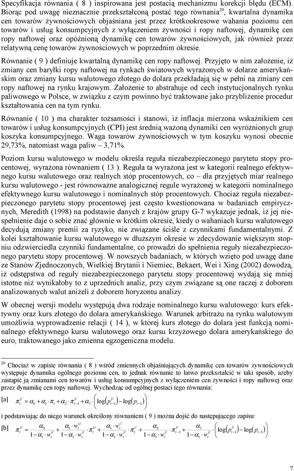 wyłączeniem żywności i ropy nafowej, dynamikę cen ropy nafowej oraz opóźnioną dynamikę cen owarów żywnościowych, jak również przez relaywną cenę owarów żywnościowych w poprzednim okresie.