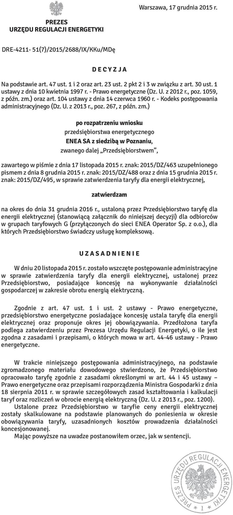 , poz. 267, z późn. zm.) po rozpatrzeniu wniosku przedsiębiorstwa energetycznego ENEA SA z siedzibą w Poznaniu, zwanego dalej Przedsiębiorstwem, zawartego w piśmie z dnia 17 listopada 2015 r.