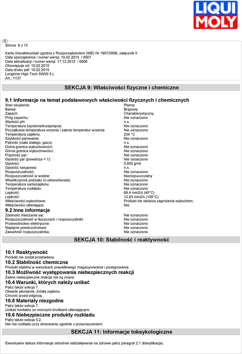 Początkowa temperatura wrzenia i zakres temperatur wrzenia: Temperatura zapłonu: 234 C Szybkość parowania: Palność (ciała stałego, gazu): Dolna granica wybuchowości: Górna granica wybuchowości: