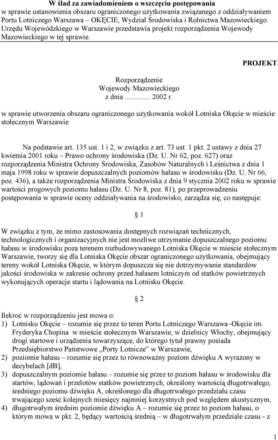 PROJEKT w sprawie utworzenia obszaru ograniczonego użytkowania wokół Lotniska Okęcie w mieście stołecznym Warszawie Na podstawie art. 135 ust. 1 i 2, w związku z art. 73 ust. 1 pkt.