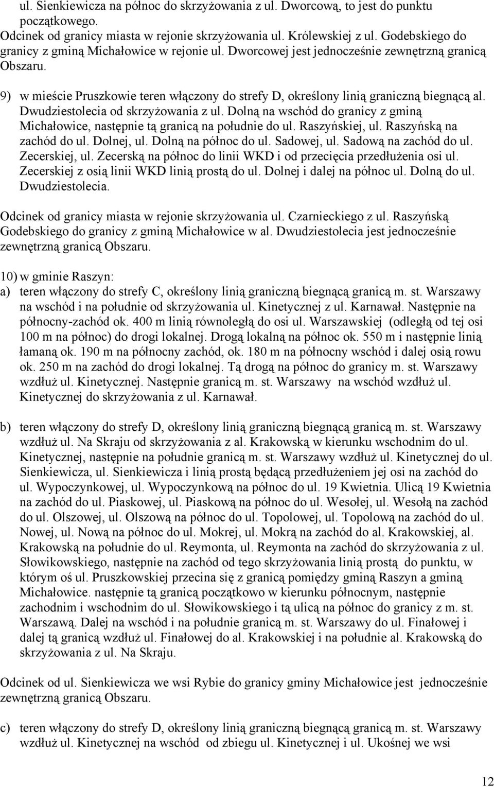 9) w mieście Pruszkowie teren włączony do strefy D, określony linią graniczną biegnącą al. Dwudziestolecia od skrzyżowania z ul.