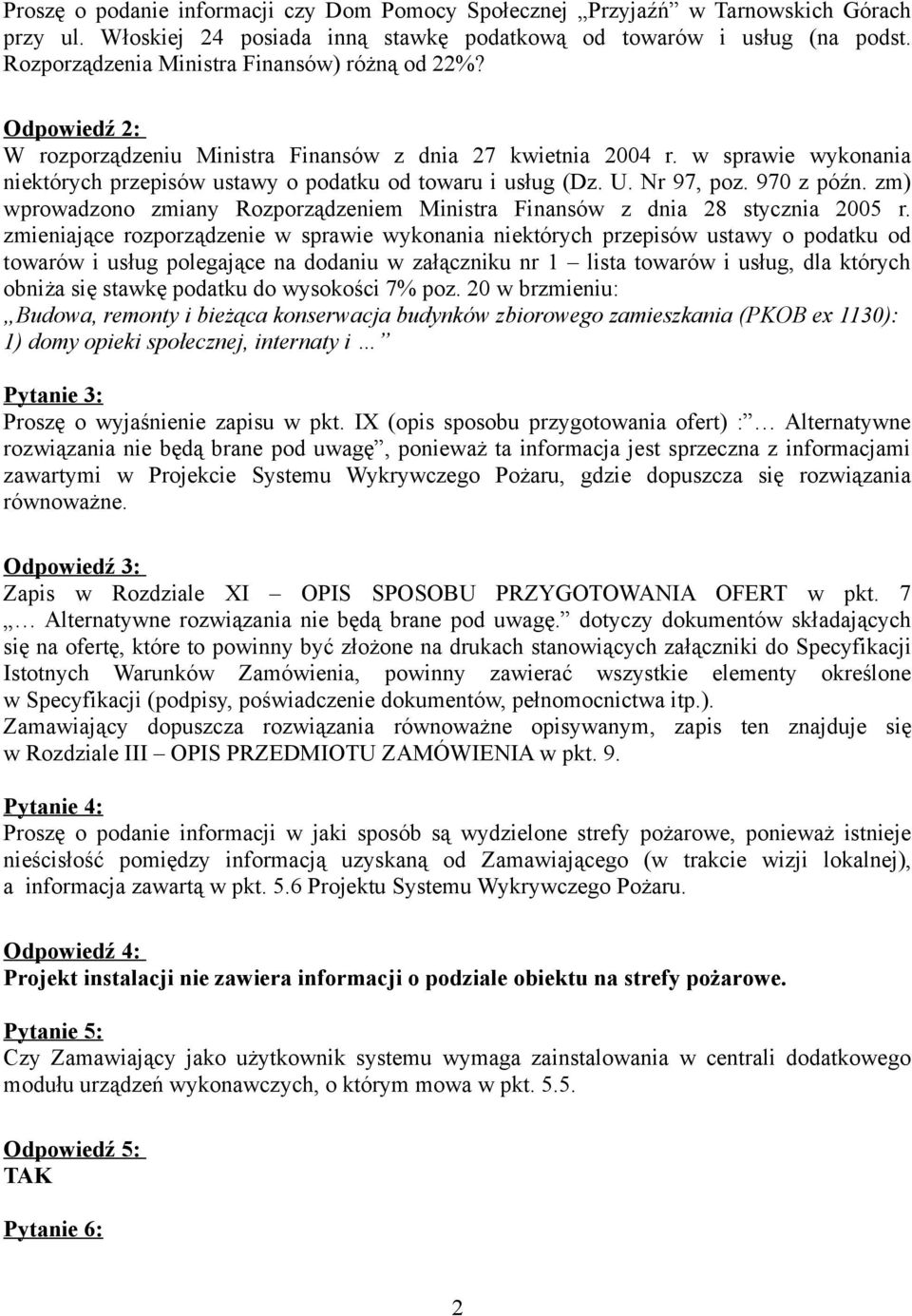 w sprawie wykonania niektórych przepisów ustawy o podatku od towaru i usług (Dz. U. Nr 97, poz. 970 z późn. zm) wprowadzono zmiany Rozporządzeniem Ministra Finansów z dnia 28 stycznia 2005 r.