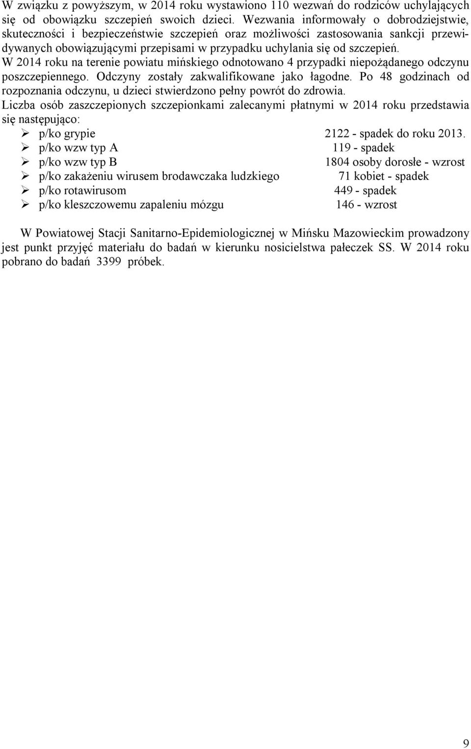 W 2014 roku na terenie powiatu mińskiego odnotowano 4 przypadki niepożądanego odczynu poszczepiennego. Odczyny zostały zakwalifikowane jako łagodne.