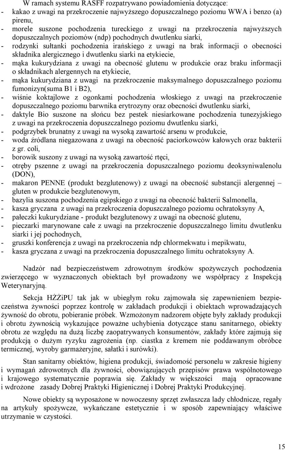 i dwutlenku siarki na etykiecie, - mąka kukurydziana z uwagi na obecność glutenu w produkcie oraz braku informacji o składnikach alergennych na etykiecie, - mąka kukurydziana z uwagi na przekroczenie