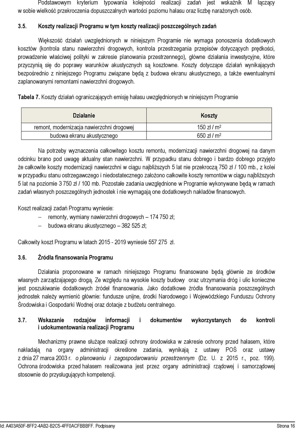 drogowych, kontrola przestrzegania przepisów dotyczących prędkości, prowadzenie właściwej polityki w zakresie planowania przestrzennego), główne działania inwestycyjne, które przyczynią się do