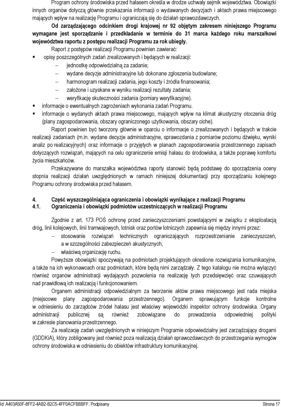 Od zarządzającego odcinkiem drogi krajowej nr 92 objętym zakresem niniejszego Programu wymagane jest sporządzanie i przedkładanie w terminie do 31 marca każdego roku marszałkowi województwa raportu z