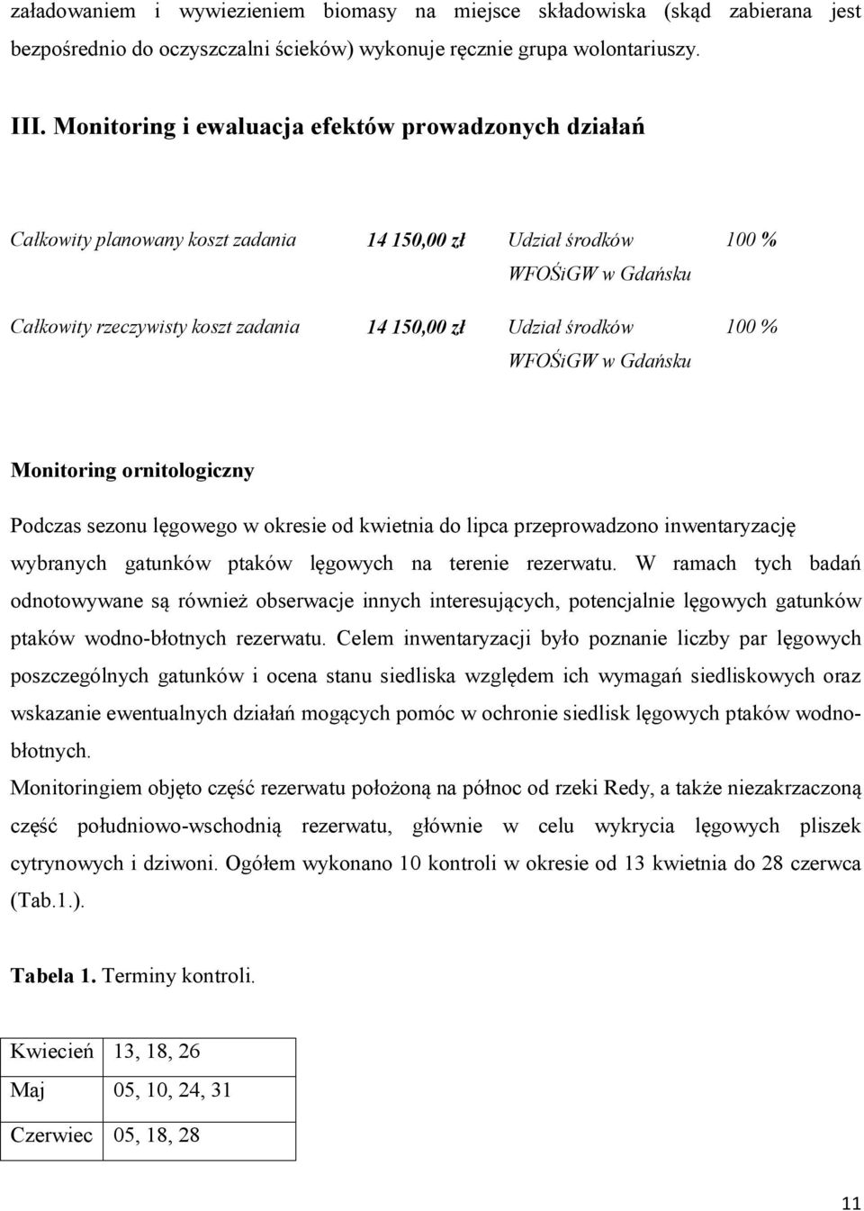 Monitoring ornitologiczny Podczas sezonu lęgowego w okresie od kwietnia do lipca przeprowadzono inwentaryzację wybranych gatunków ptaków lęgowych na terenie rezerwatu.