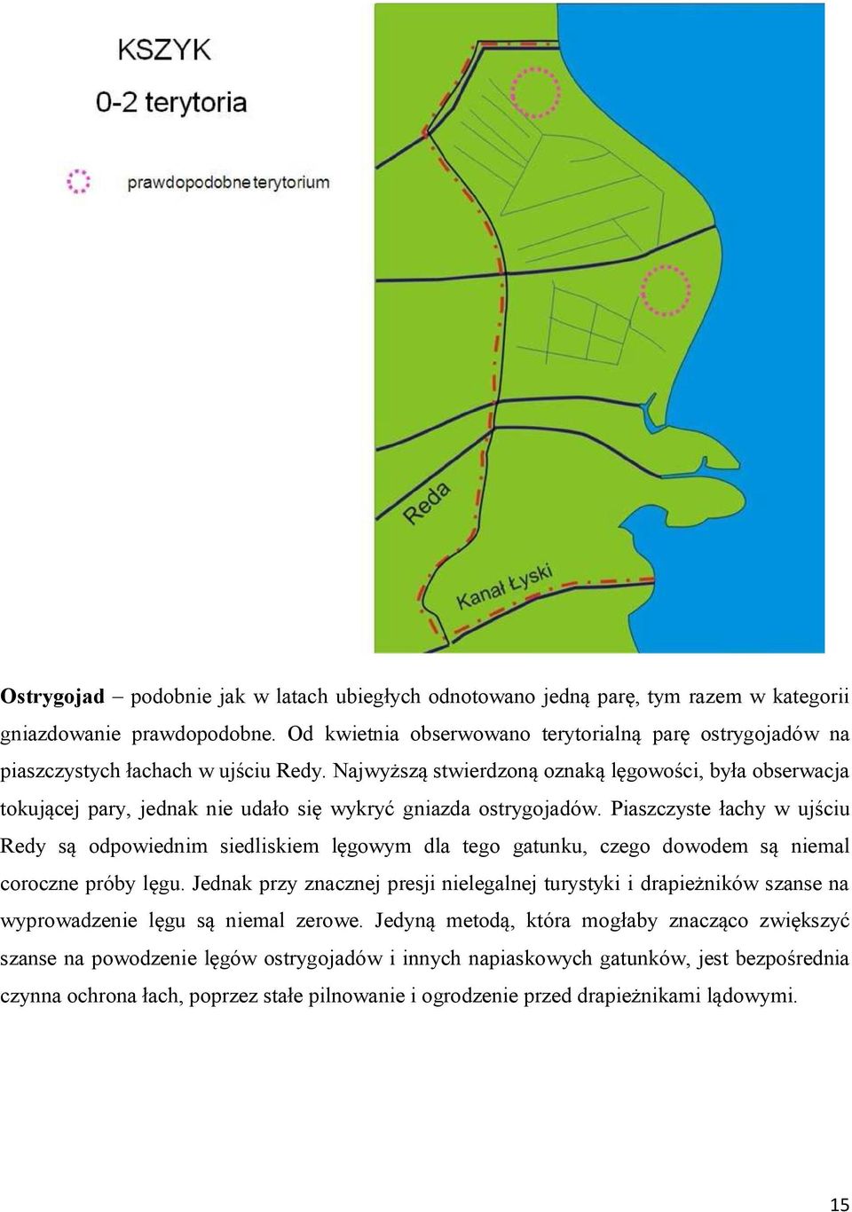 Najwyższą stwierdzoną oznaką lęgowości, była obserwacja tokującej pary, jednak nie udało się wykryć gniazda ostrygojadów.