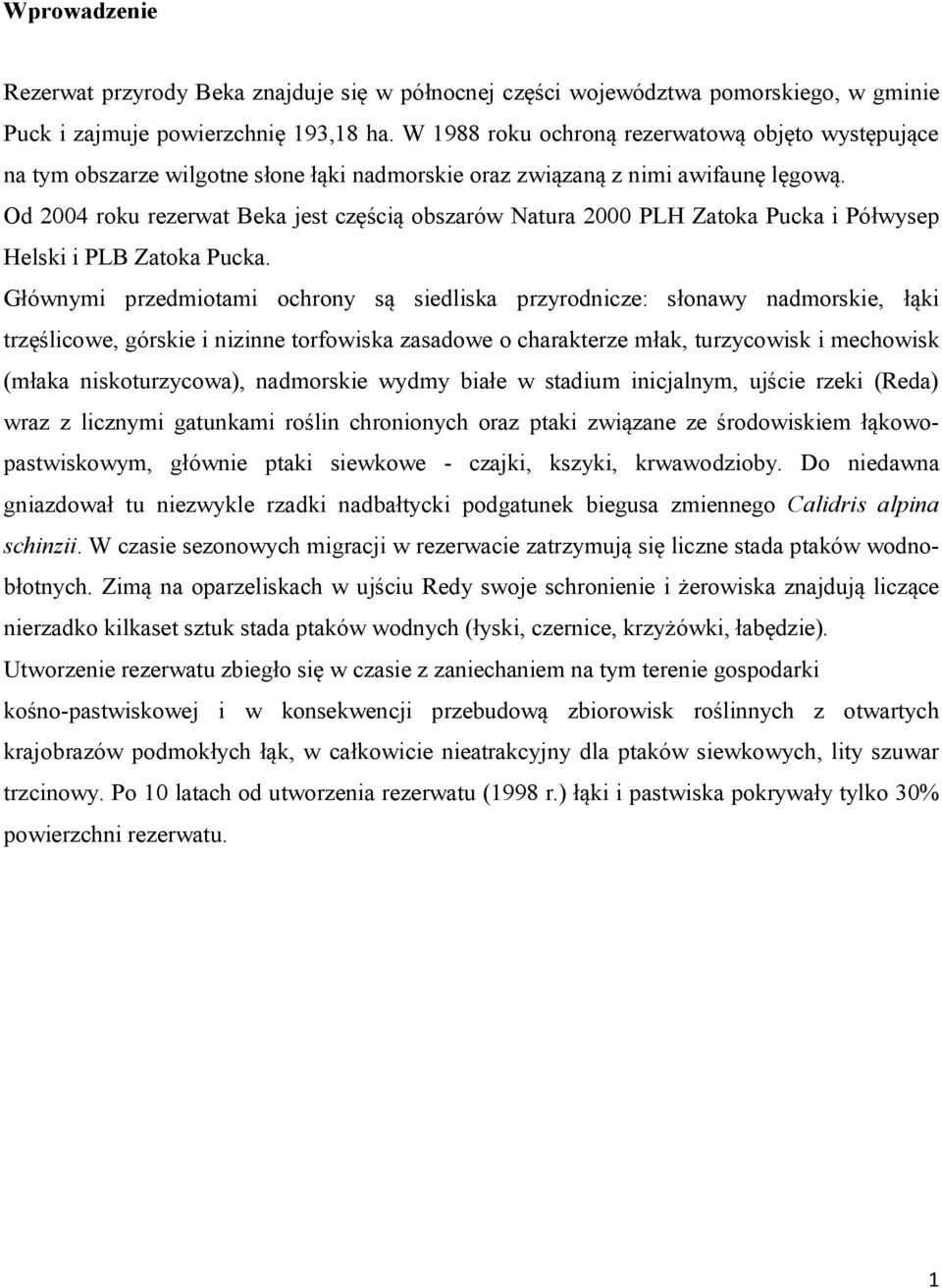 Od 2004 roku rezerwat Beka jest częścią obszarów Natura 2000 PLH Zatoka Pucka i Półwysep Helski i PLB Zatoka Pucka.