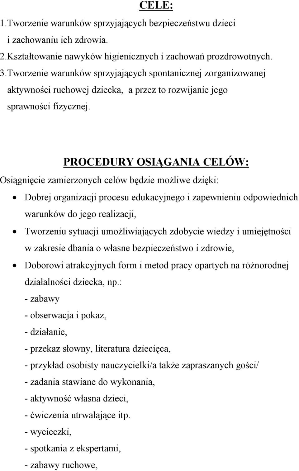 PROCEDURY OSIĄGANIA CELÓW: Osiągnięcie zamierzonych celów będzie możliwe dzięki: Dobrej organizacji procesu edukacyjnego i zapewnieniu odpowiednich warunków do jego realizacji, Tworzeniu sytuacji