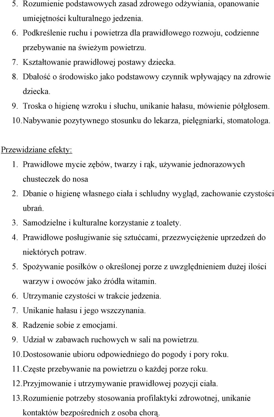 Dbałość o środowisko jako podstawowy czynnik wpływający na zdrowie dziecka. 9. Troska o higienę wzroku i słuchu, unikanie hałasu, mówienie półgłosem. 10.