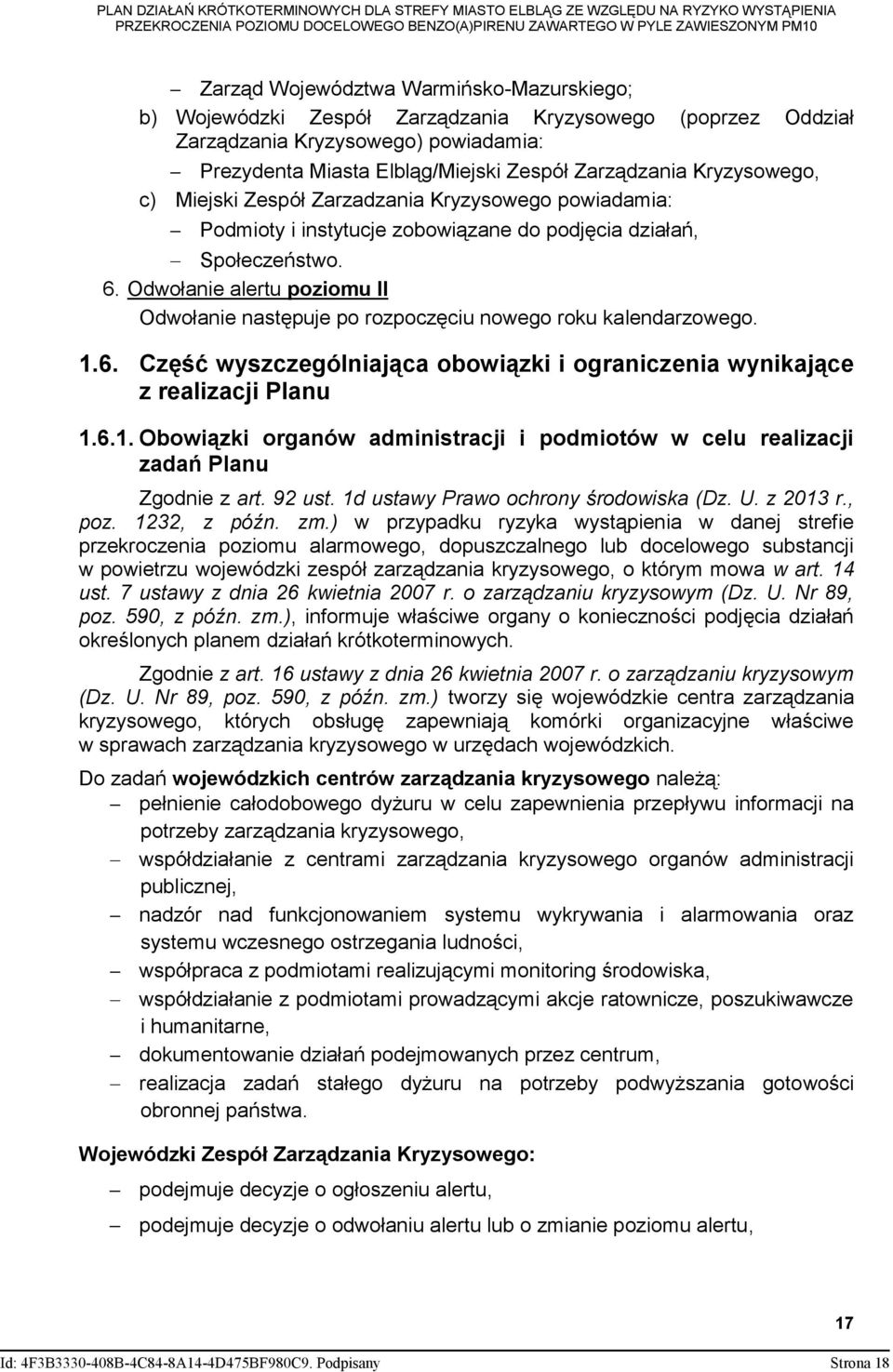 Odwołanie alertu poziomu II Odwołanie następuje po rozpoczęciu nowego roku kalendarzowego. 1.6. Część wyszczególniająca obowiązki i ograniczenia wynikające z realizacji Planu 1.6.1. Obowiązki organów administracji i podmiotów w celu realizacji zadań Planu Zgodnie z art.