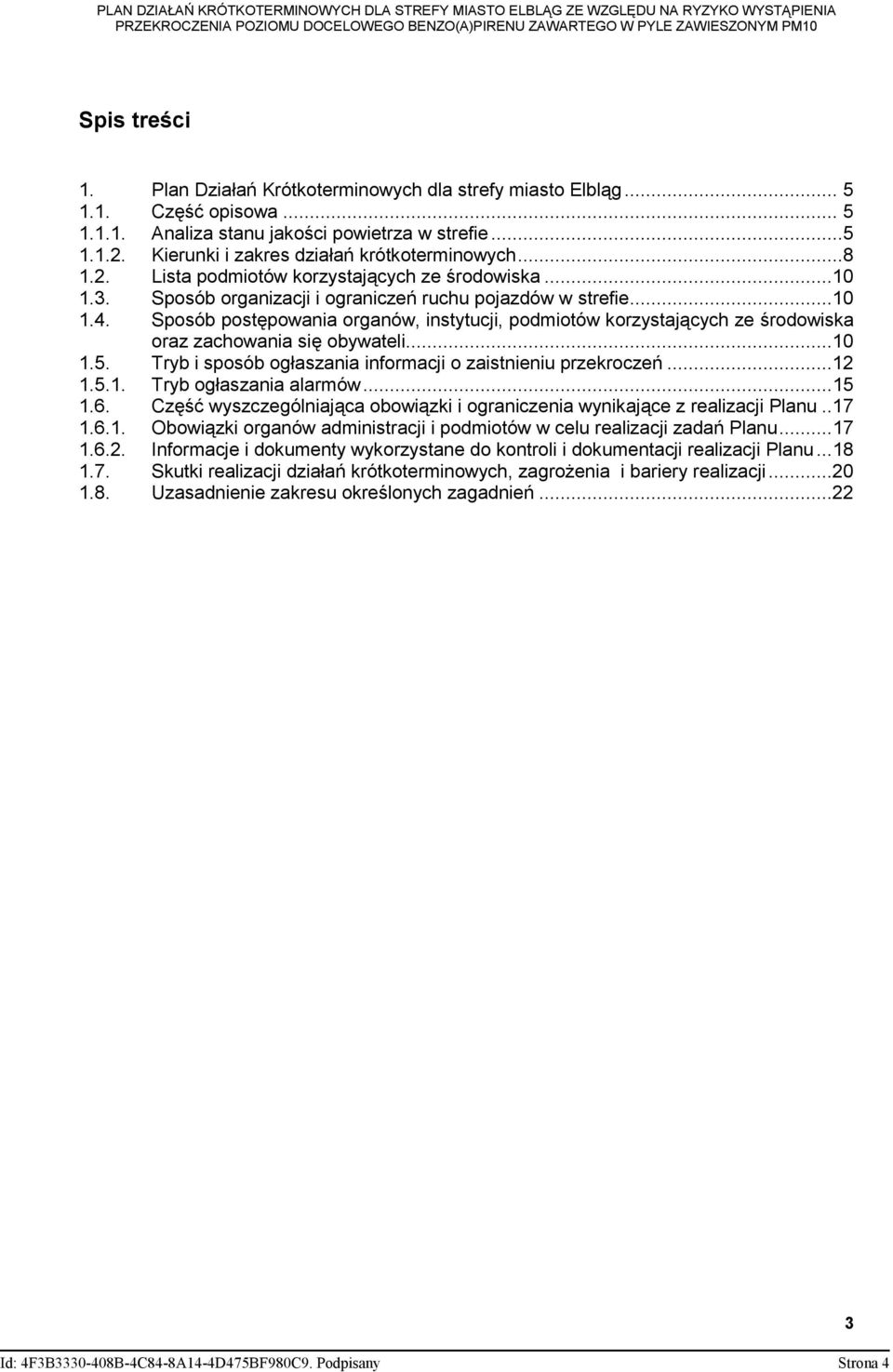 Sposób postępowania organów, instytucji, podmiotów korzystających ze środowiska oraz zachowania się obywateli...10 1.5. Tryb i sposób ogłaszania informacji o zaistnieniu przekroczeń...12 1.5.1. Tryb ogłaszania alarmów.