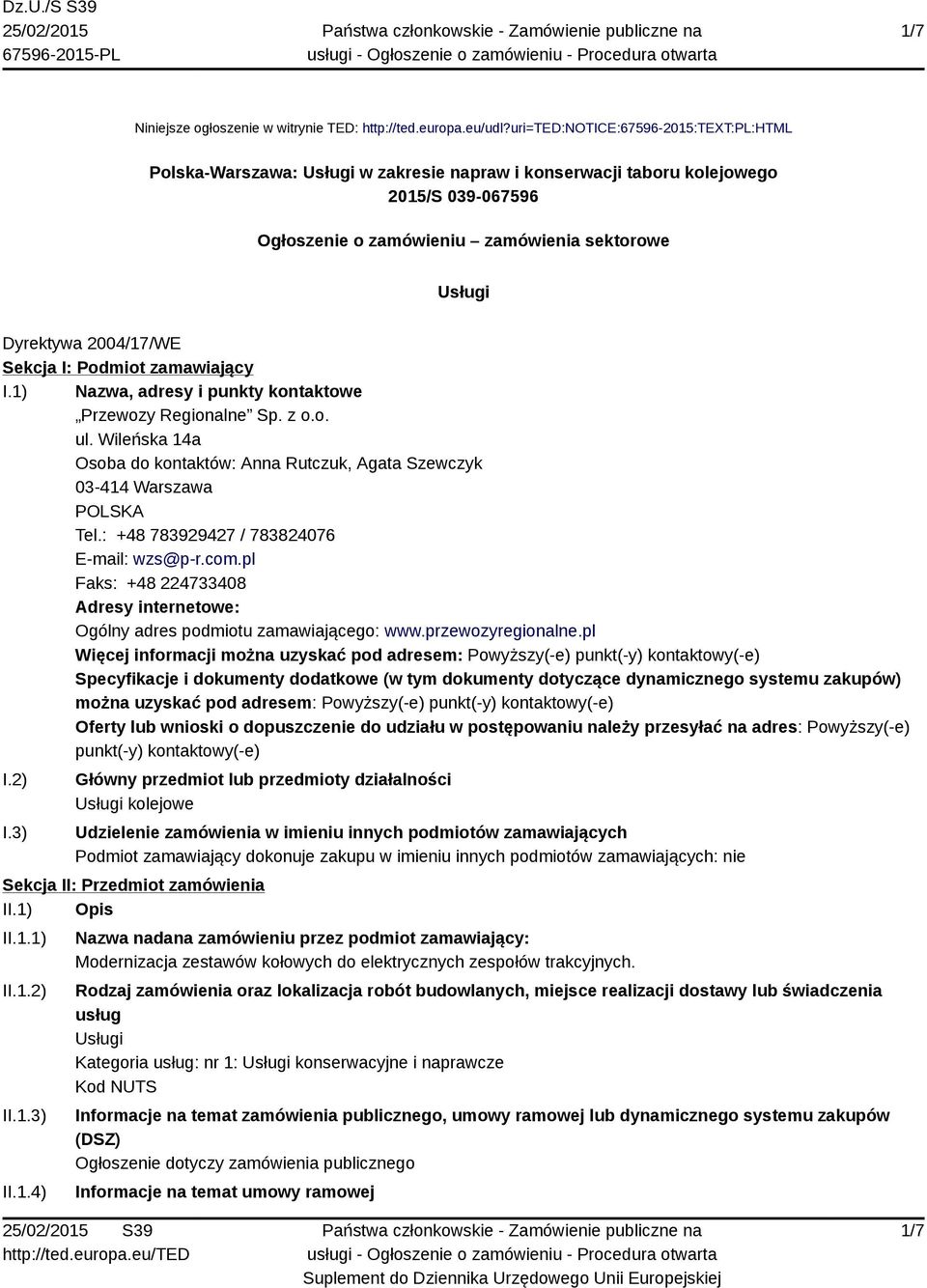 2004/17/WE Sekcja I: Podmiot zamawiający I.1) Nazwa, adresy i punkty kontaktowe Przewozy Regionalne Sp. z o.o. ul.