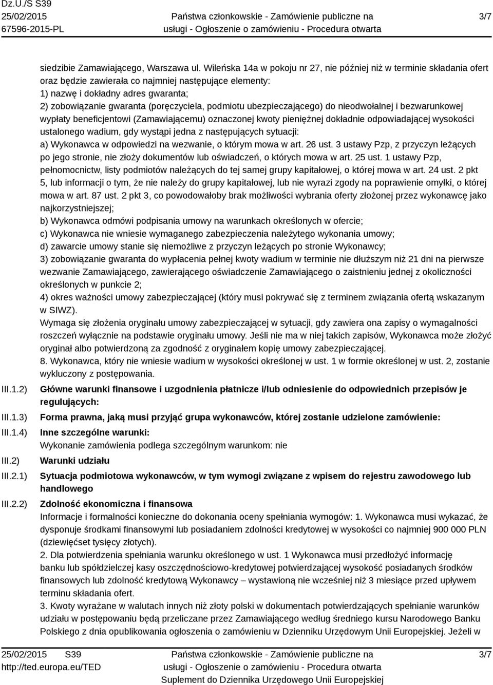 (poręczyciela, podmiotu ubezpieczającego) do nieodwołalnej i bezwarunkowej wypłaty beneficjentowi (Zamawiającemu) oznaczonej kwoty pieniężnej dokładnie odpowiadającej wysokości ustalonego wadium, gdy