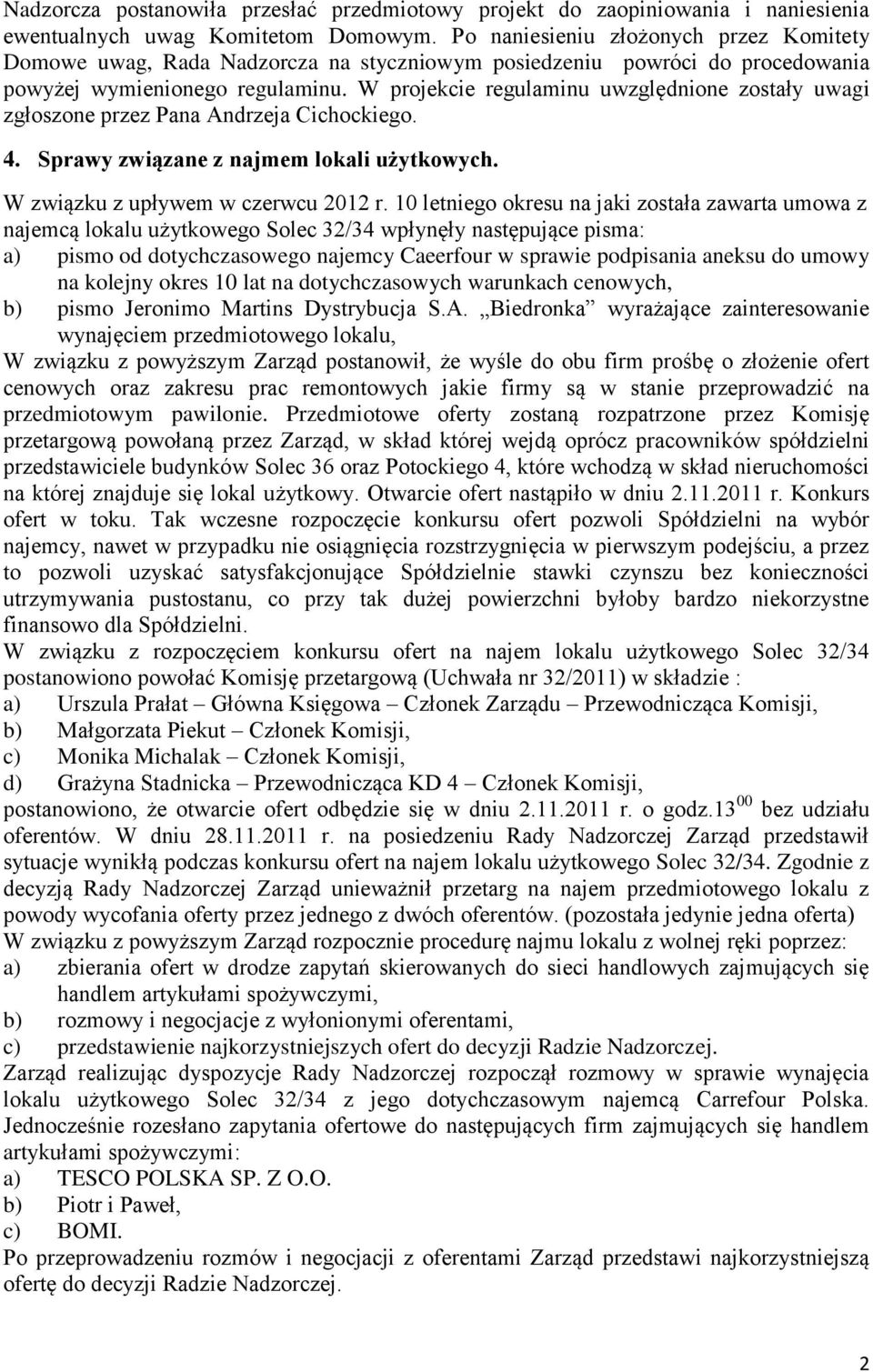 W projekcie regulaminu uwzględnione zostały uwagi zgłoszone przez Pana Andrzeja Cichockiego. 4. Sprawy związane z najmem lokali użytkowych. W związku z upływem w czerwcu 2012 r.