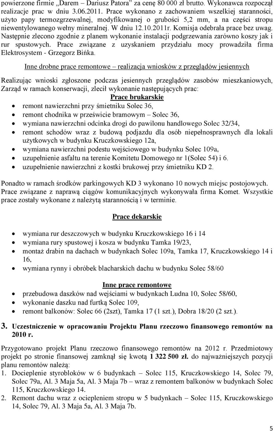 Komisja odebrała prace bez uwag. Następnie zlecono zgodnie z planem wykonanie instalacji podgrzewania zarówno koszy jak i rur spustowych.