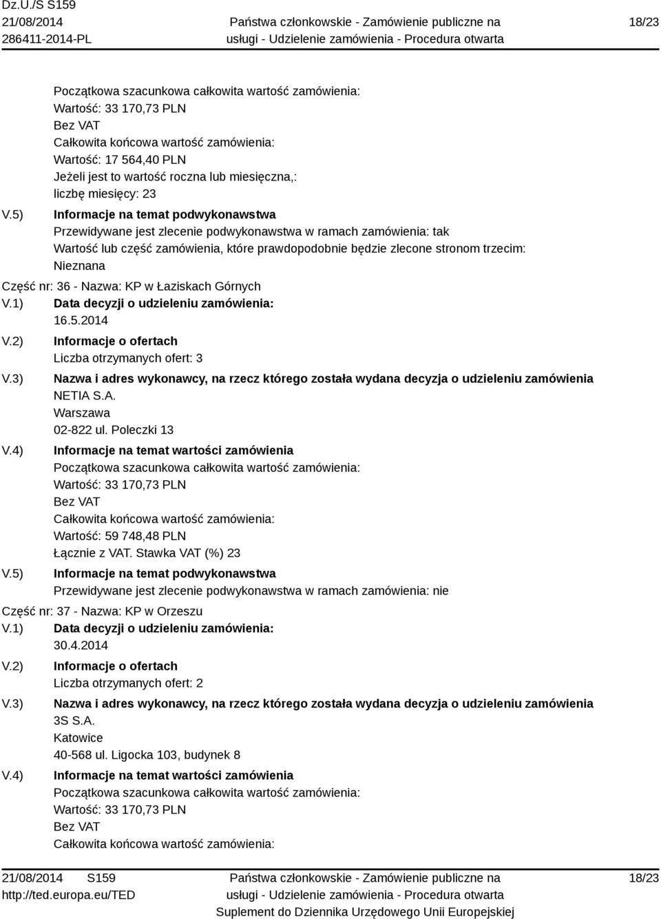 zlecone stronom trzecim: Nieznana Część nr: 36 - Nazwa: KP w Łaziskach Górnych NETIA S.A. 02-822 ul.