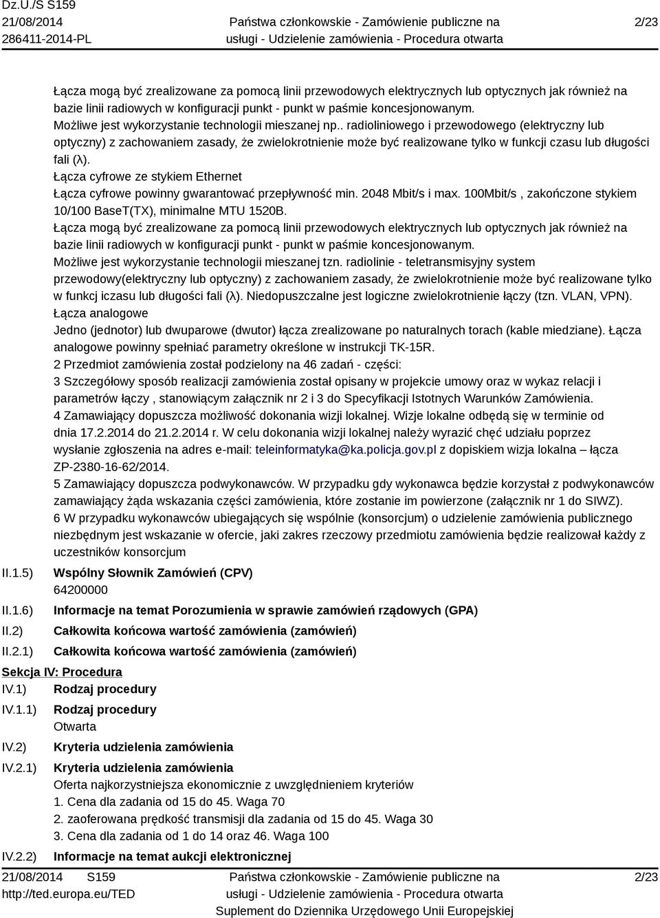 . radioliniowego i przewodowego (elektryczny lub optyczny) z zachowaniem zasady, że zwielokrotnienie może być realizowane tylko w funkcji czasu lub długości fali (λ).