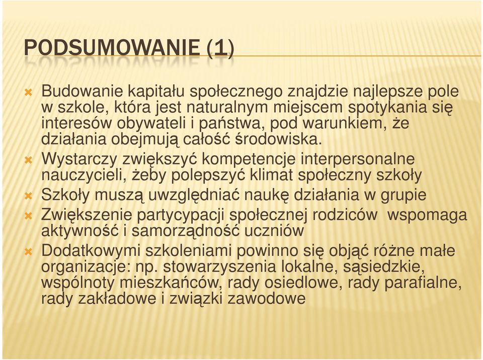 Wystarczy zwiększyć kompetencje interpersonalne nauczycieli, Ŝeby polepszyć klimat społeczny szkoły Szkoły muszą uwzględniać naukę działania w grupie Zwiększenie