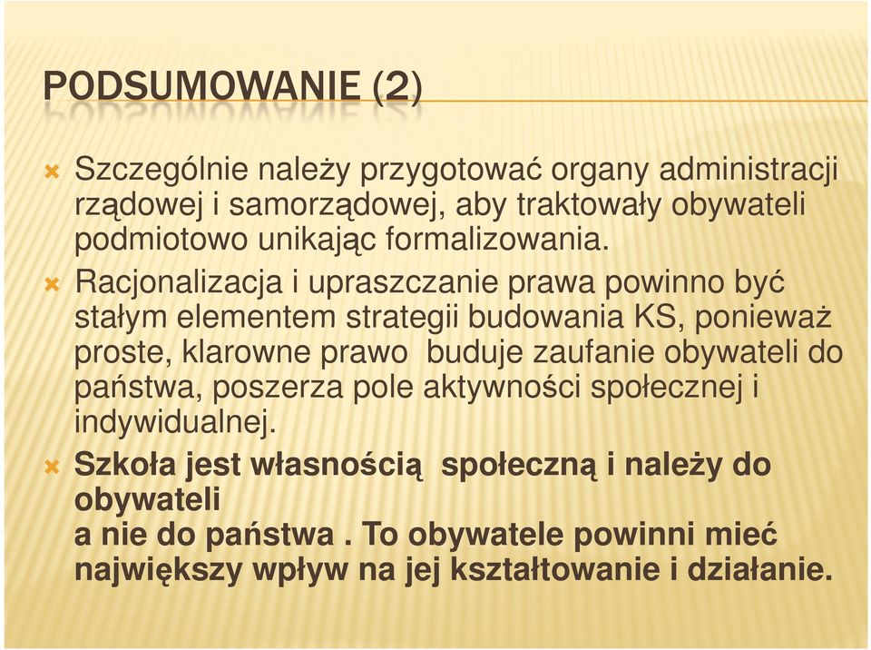 Racjonalizacja i upraszczanie prawa powinno być stałym elementem strategii budowania KS, poniewaŝ proste, klarowne prawo buduje