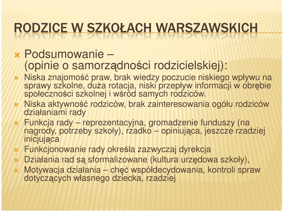 Niska aktywność rodziców, brak zainteresowania ogółu rodziców działaniami rady Funkcja rady reprezentacyjna, gromadzenie funduszy (na nagrody, potrzeby szkoły), rzadko