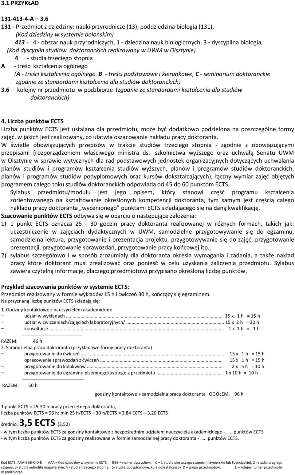 dyscyplina biologia, (Kod dyscyplin studiów doktoranckich realizowany w UWM w Olsztynie) 4 - studia trzeciego stopnia A - treści kształcenia ogólnego (A - treści kształcenia ogólnego B - treści