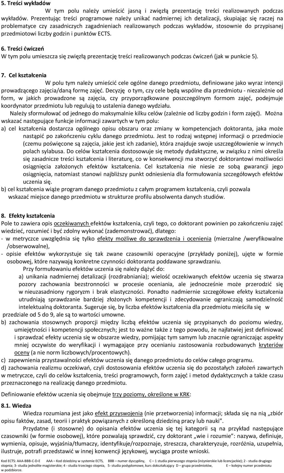 przedmiotowi liczby godzin i punktów ECTS. 6. Treści ćwiczeń W tym polu umieszcza się zwięzłą prezentację treści realizowanych podczas ćwiczeń (jak w punkcie 5). 7.