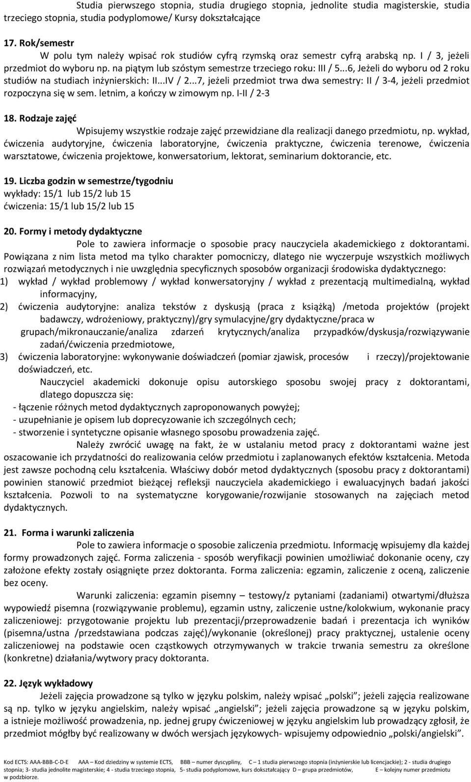 ..6, Jeżeli do wyboru od 2 roku studiów na studiach inżynierskich: II...IV / 2...7, jeżeli przedmiot trwa dwa semestry: II / 3-4, jeżeli przedmiot rozpoczyna się w sem. letnim, a kończy w zimowym np.