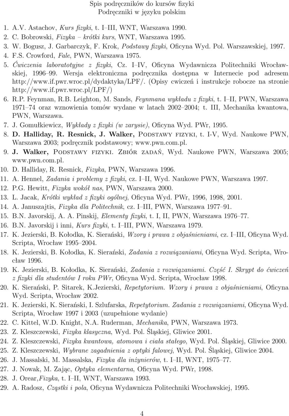 I IV, Oficyna Wydawnicza Politechniki Wrocławskiej, 1996 99. Wersja elektroniczna podręcznika dostępna w Internecie pod adresem http://www.if.pwr.wroc.pl/dydaktyka/lpf/.