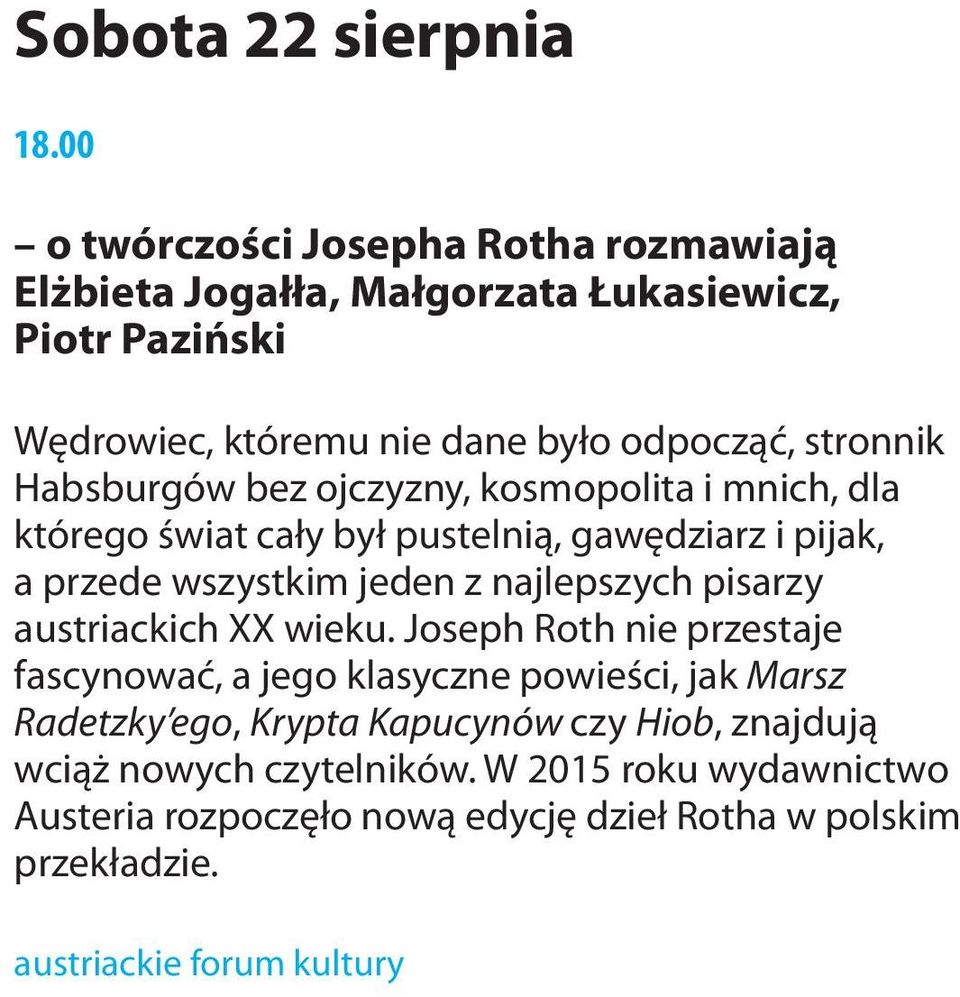 Habsburgów bez ojczyzny, kosmopolita i mnich, dla którego świat cały był pustelnią, gawędziarz i pijak, a przede wszystkim jeden z najlepszych pisarzy